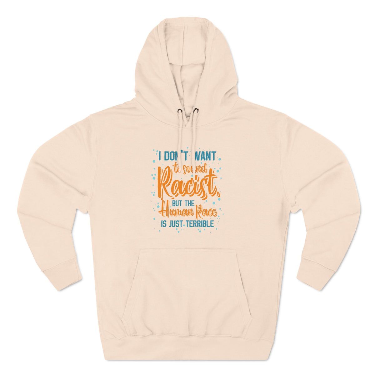 I Don't Want To Sound Racist - Hoodie