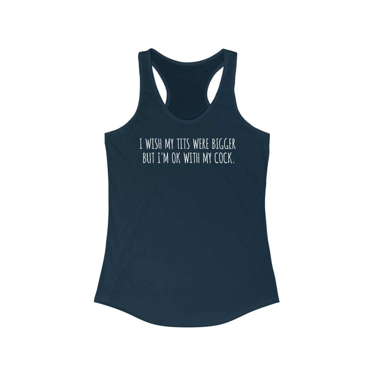 I Wish My Tits Were Bigger But I'm Ok With My Cock - Women’s Racerback Tank