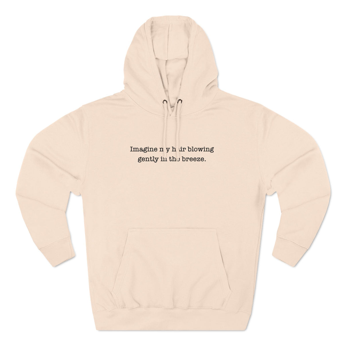 Imagine My Hair Blowing Gently In The Breeze. - Hoodie