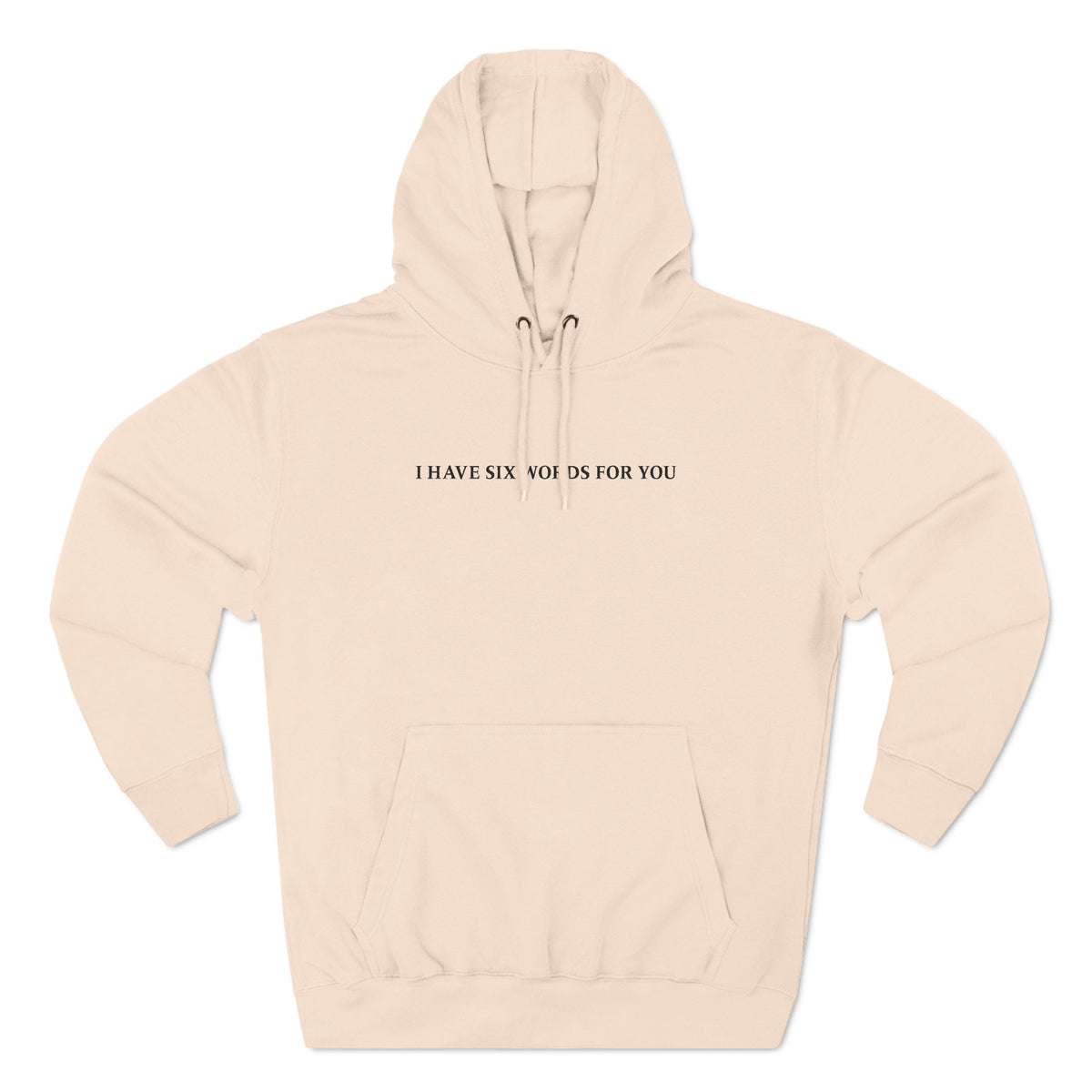 I Have Six Words For You - Hoodie