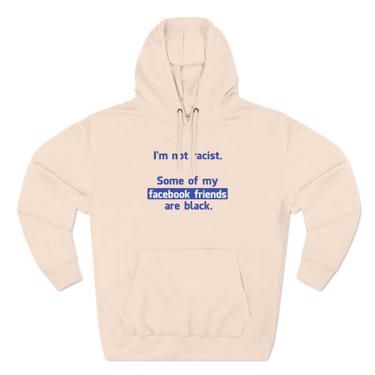 I'm Not Racist. Some Of My Facebook Friends Are Black. - Hoodie