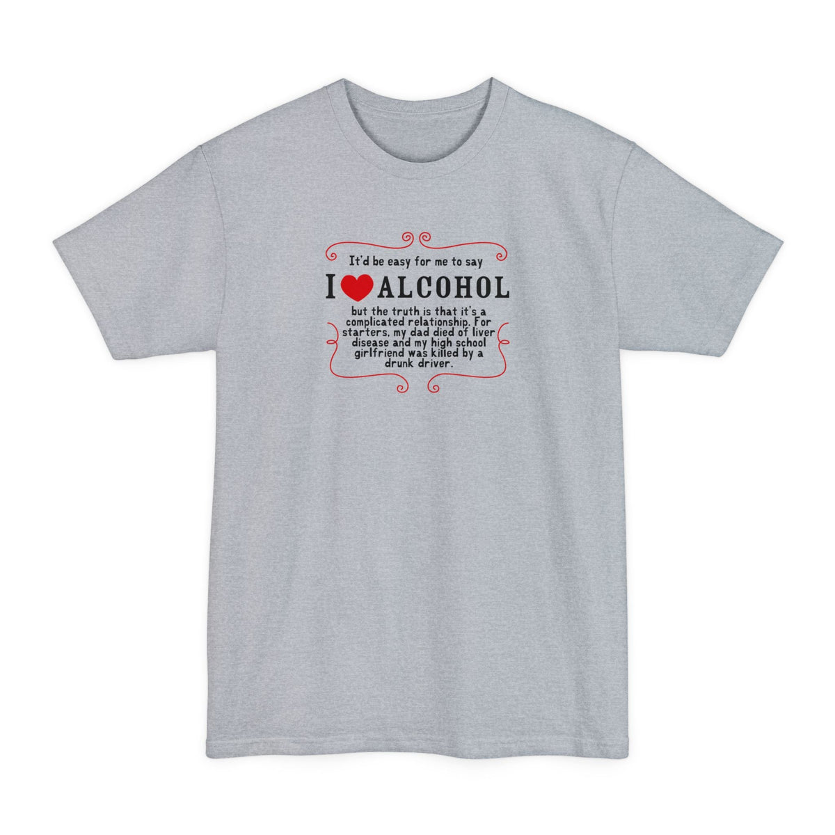 It'd Be Easy For Me To Say I Love Alcohol - Men's Tall T-Shirt