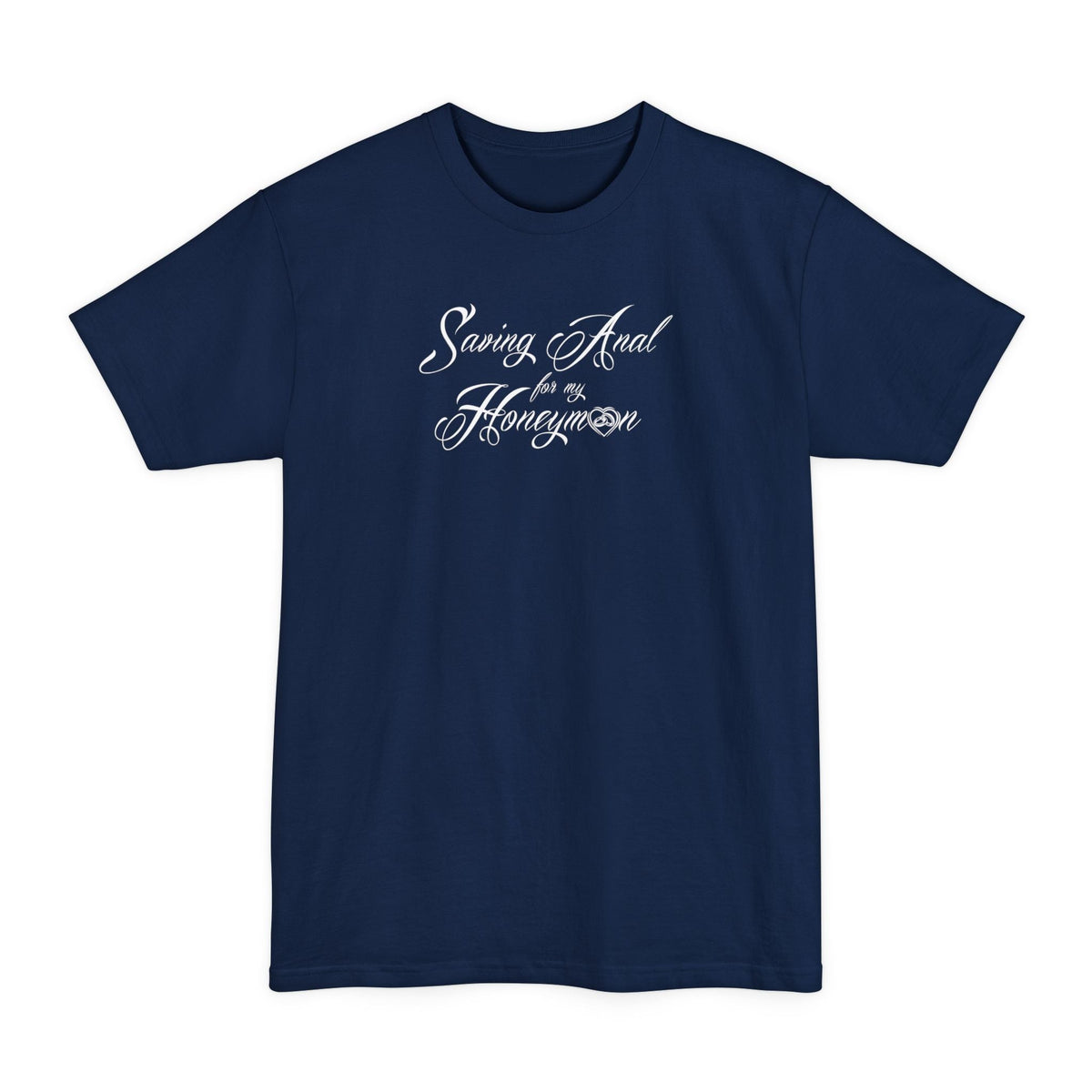 Saving Anal For My Honeymoon - Men's Tall T-Shirt