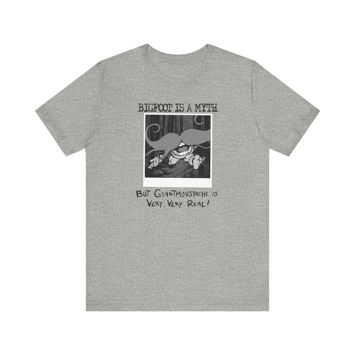 Bigfoot Is A Myth But Giantmoustache Is Very Very Real! - Men's T-Shirt