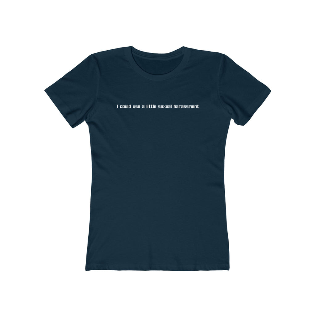 I Could Use A Little Sexual Harassment - Women’s T-Shirt