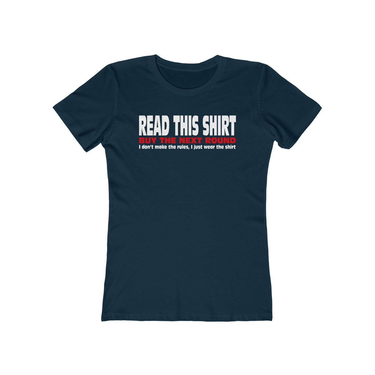 Read This Shirt Buy The Next Round. I Don't Make The Rules I Just Wear The Shirt - Women’s T-Shirt