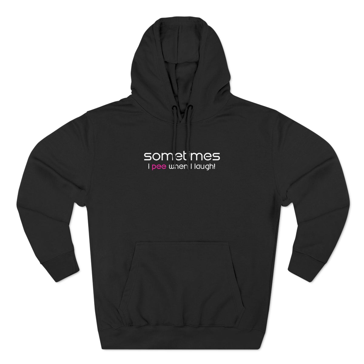 Sometimes I Pee When I Laugh - Hoodie