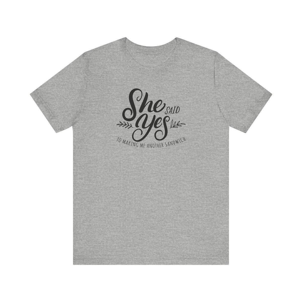 She Said Yes To Making Me Another Sandwich - Men's T-Shirt