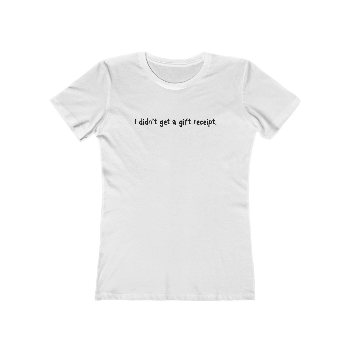 I Didn't Get A Gift Receipt. - Women’s T-Shirt