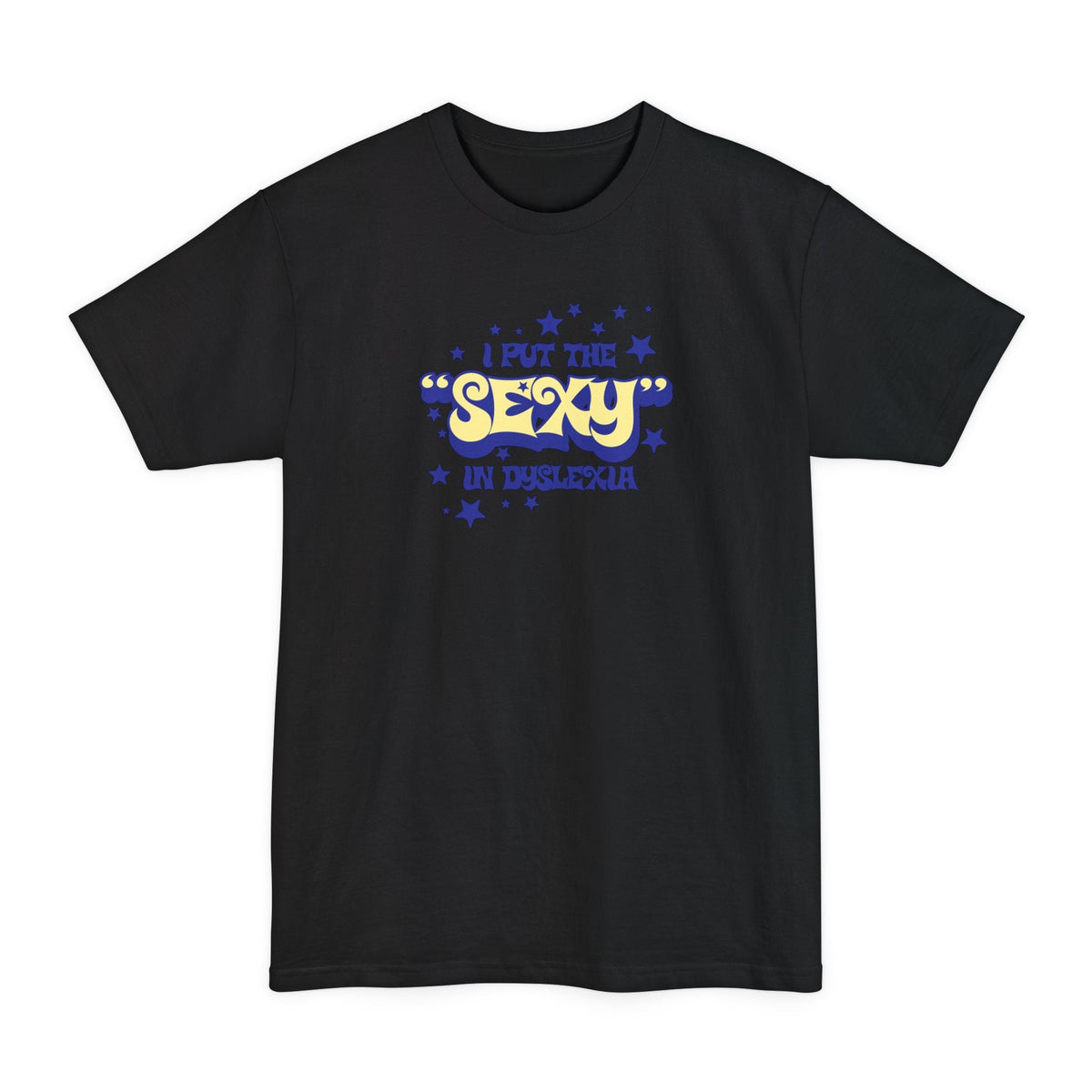 I Put The Sexy In Dyslexia - Men's Tall T-Shirt