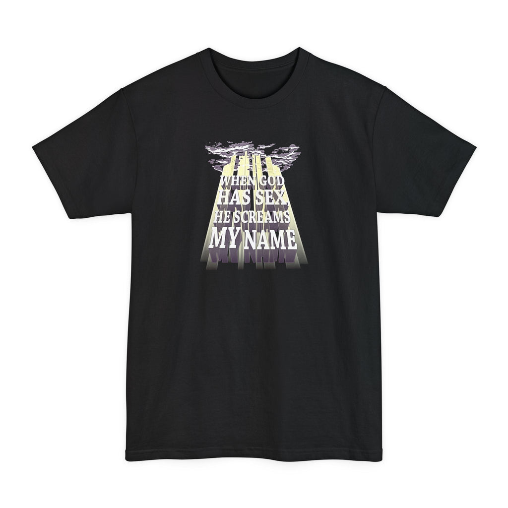 When God Has Sex He Screams My Name - Men's Tall T-Shirt