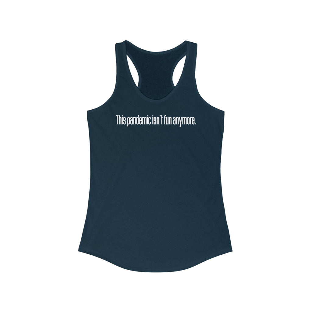 This Pandemic Isn't Fun Anymore - Women’s Racerback Tank