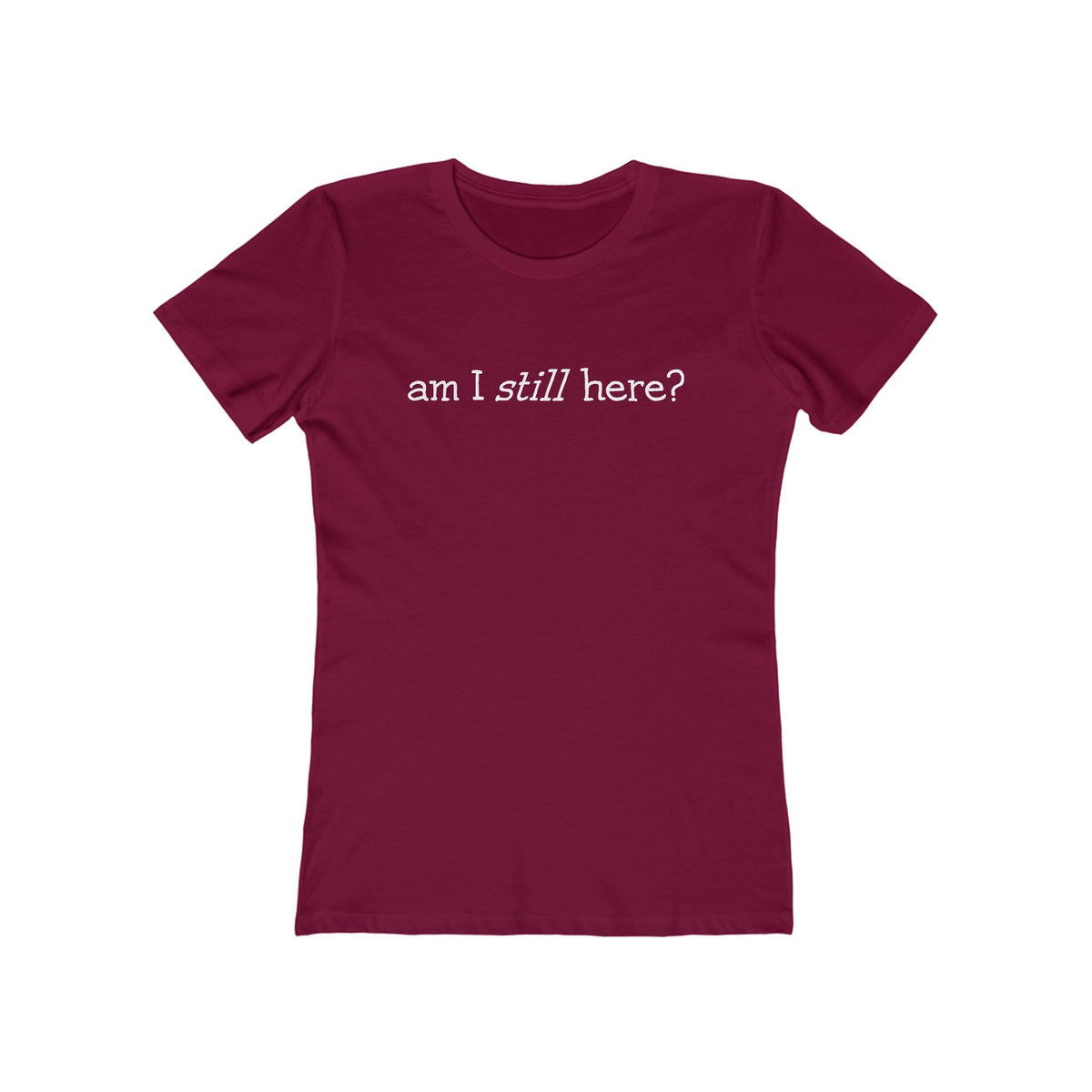 Am I Still Here?  - Women’s T-Shirt