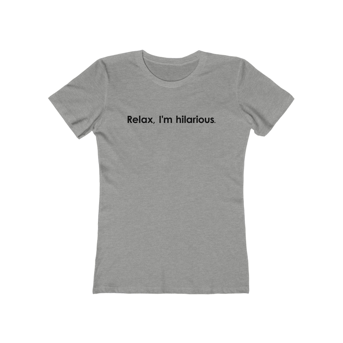 Relax I'm Hilarious - Women’s T-Shirt