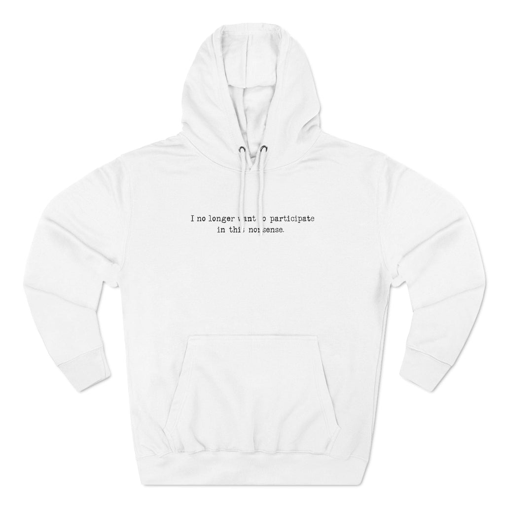 I No Longer Want To Participate In This Nonsense. - Hoodie