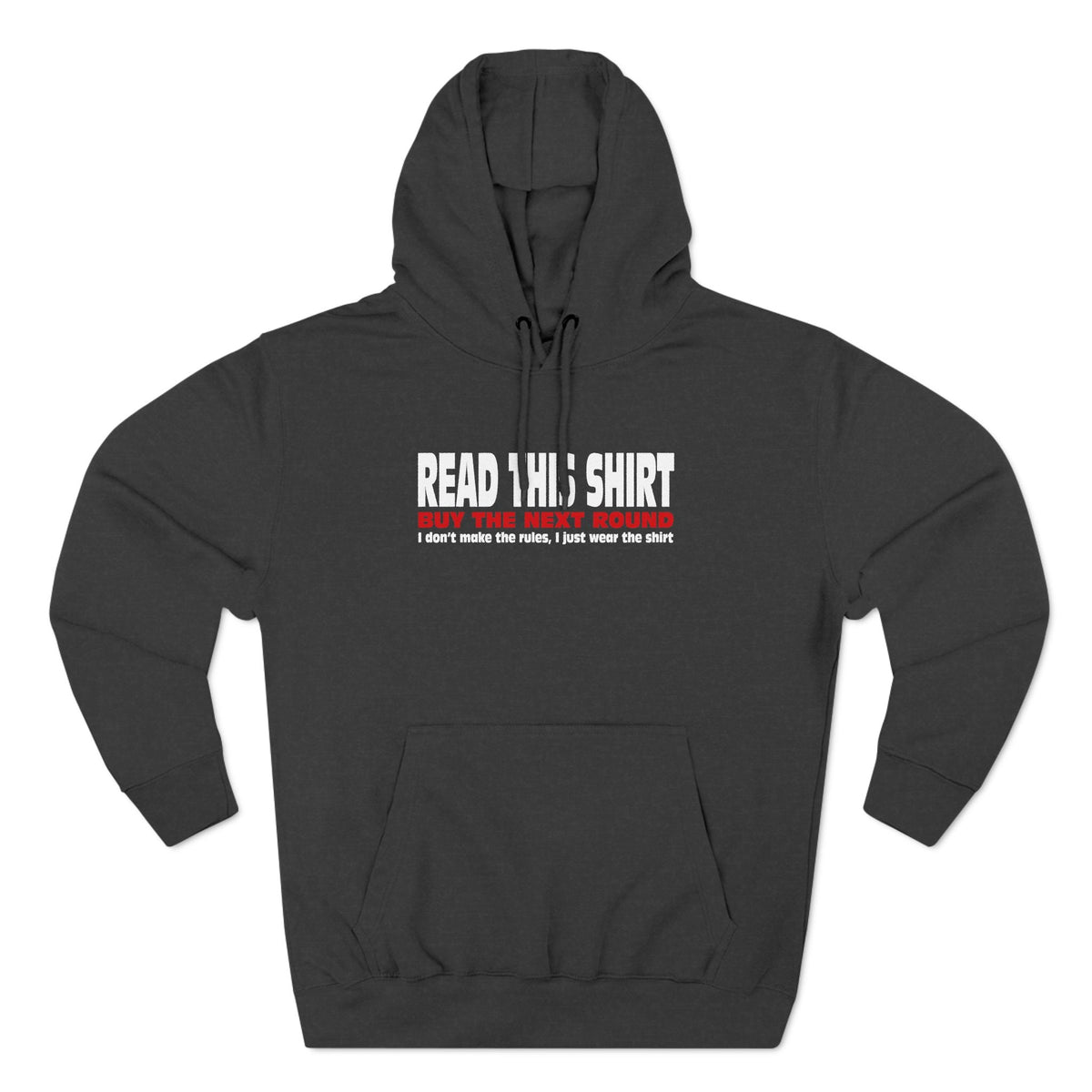 Read This Shirt Buy The Next Round. I Don't Make The Rules I Just Wear The Shirt - Hoodie