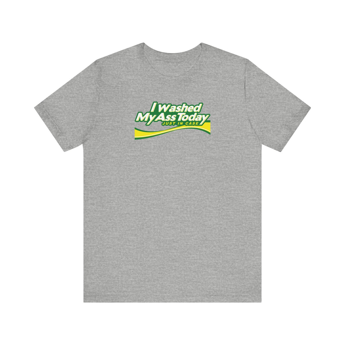 I Washed My Ass Today - Just In Case - Men's T-Shirt