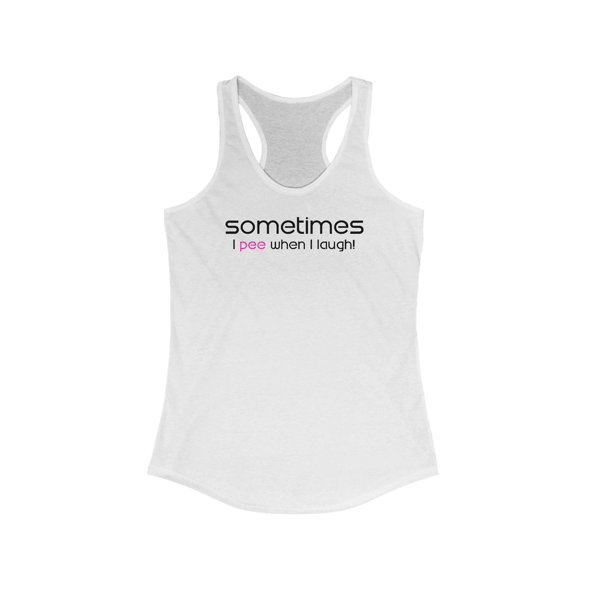Sometimes I Pee When I Laugh  -  Women’s Racerback Tank