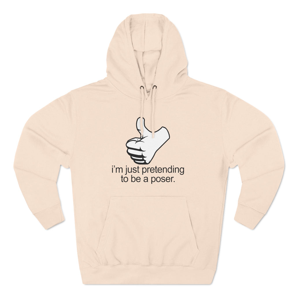 I'm Just Pretending To Be A Poser - Hoodie