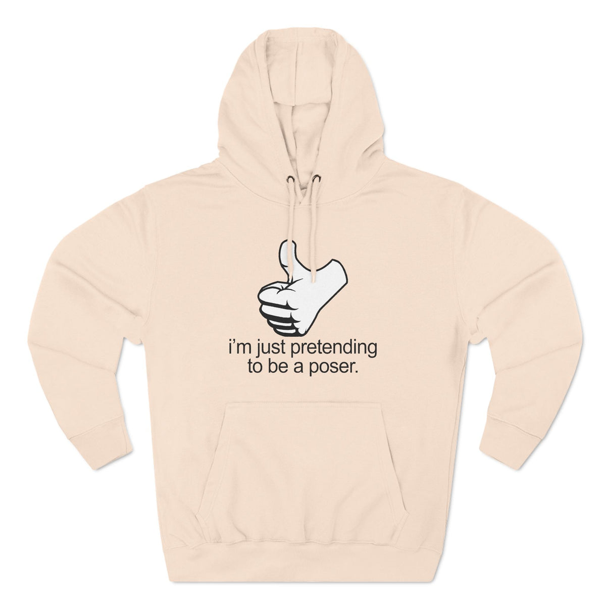 I'm Just Pretending To Be A Poser - Hoodie