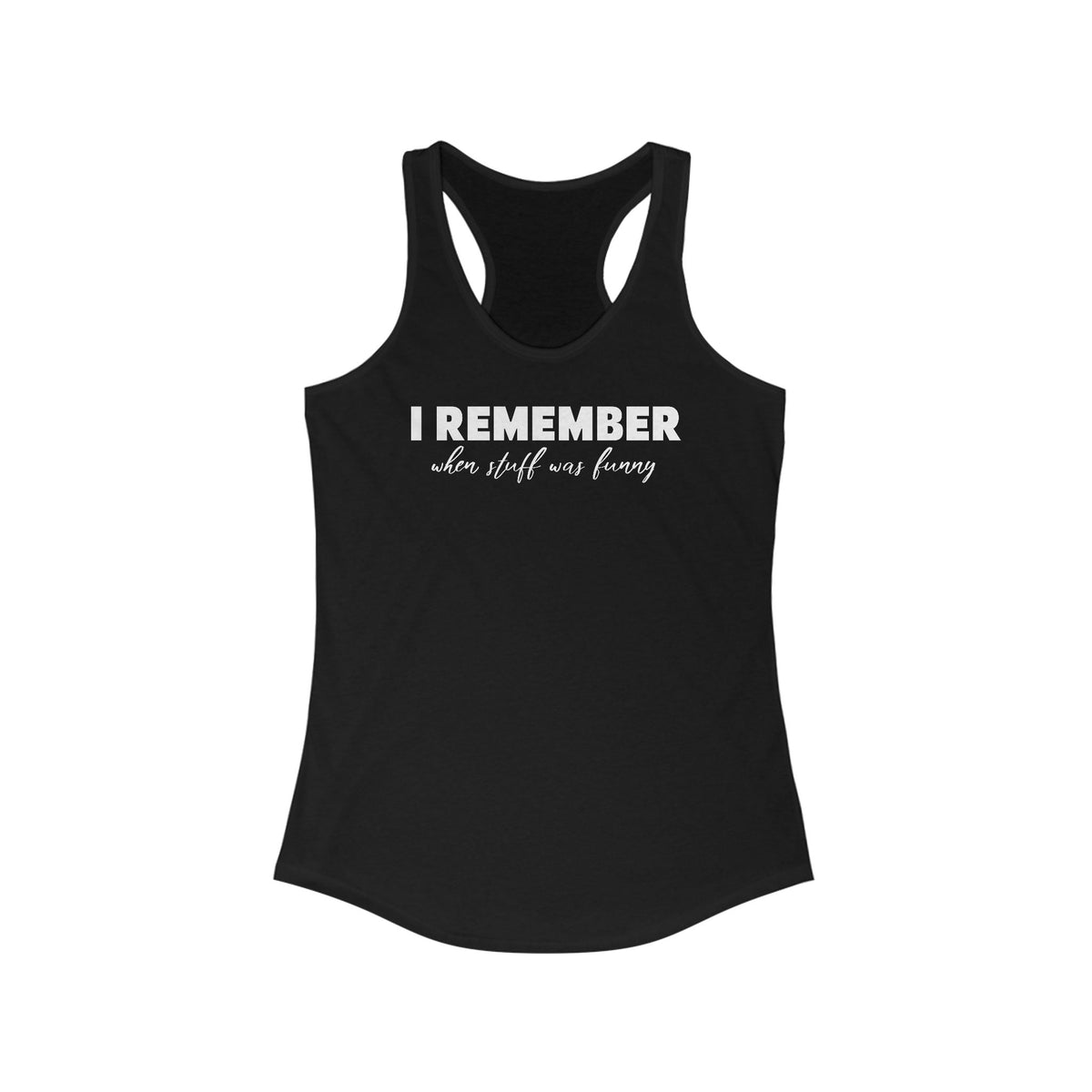 I Remember When Stuff Was Funny - Women’s Racerback Tank