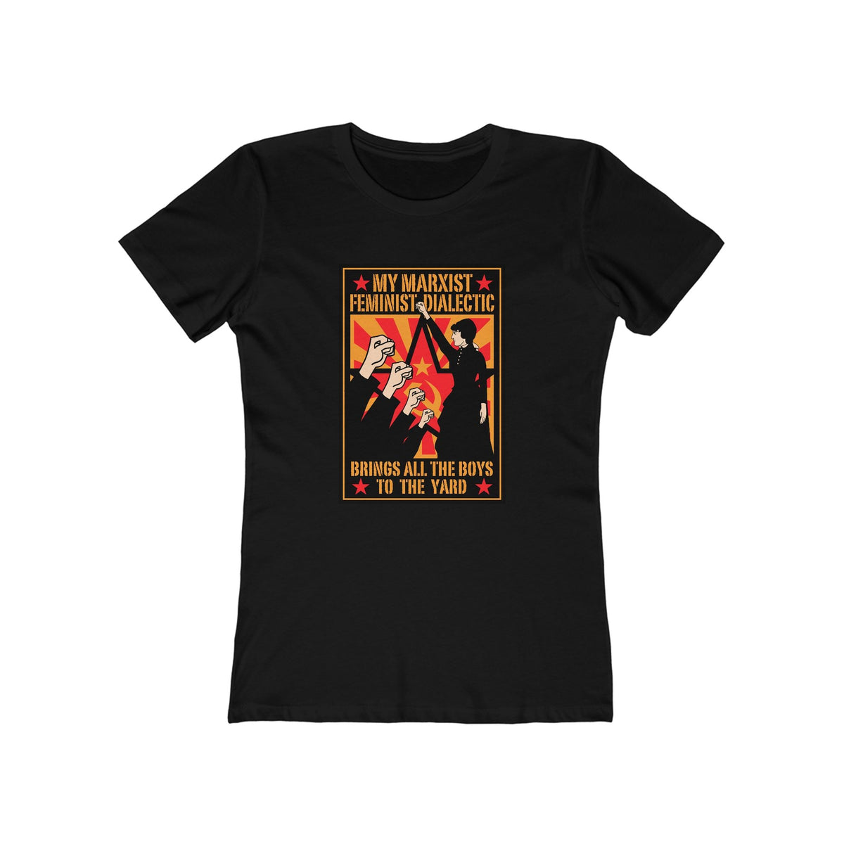 My Marxist Feminist Dialectic Brings All The Boys To The Yard  - Women’s T-Shirt