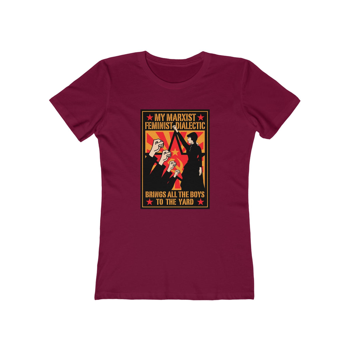 My Marxist Feminist Dialectic Brings All The Boys To The Yard  - Women’s T-Shirt