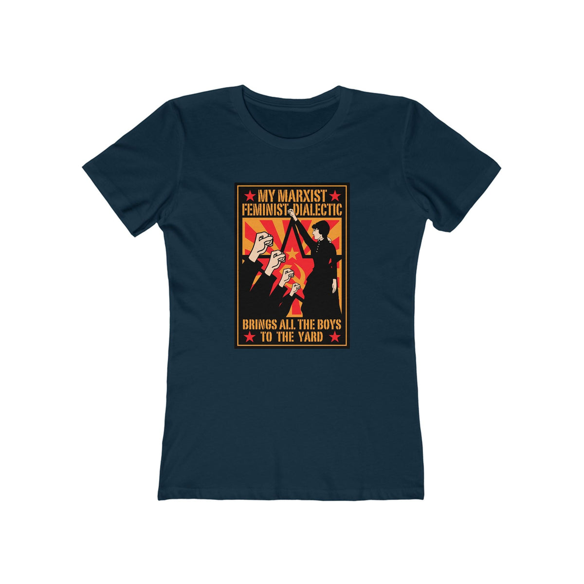 My Marxist Feminist Dialectic Brings All The Boys To The Yard  - Women’s T-Shirt