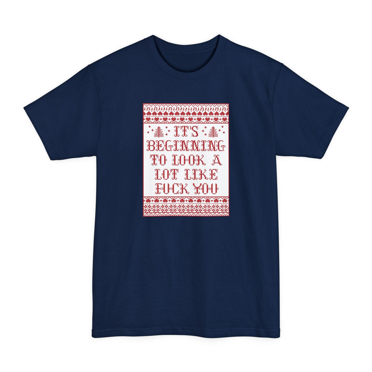 It's Beginning To Look A Lot Like Fuck You - Men's Tall T-Shirt