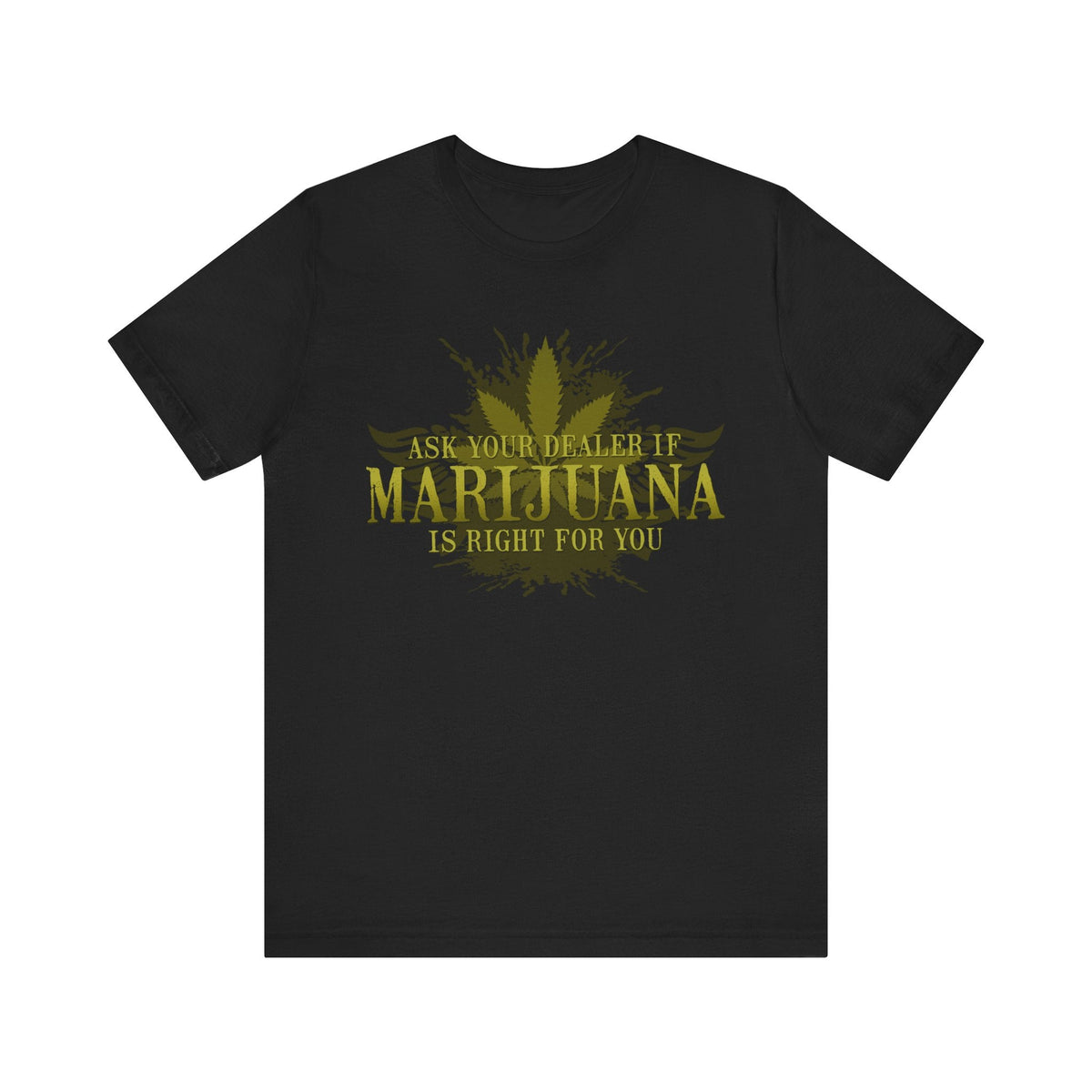 Ask Your Dealer If Marijuana Is Right For You - Men's T-Shirt