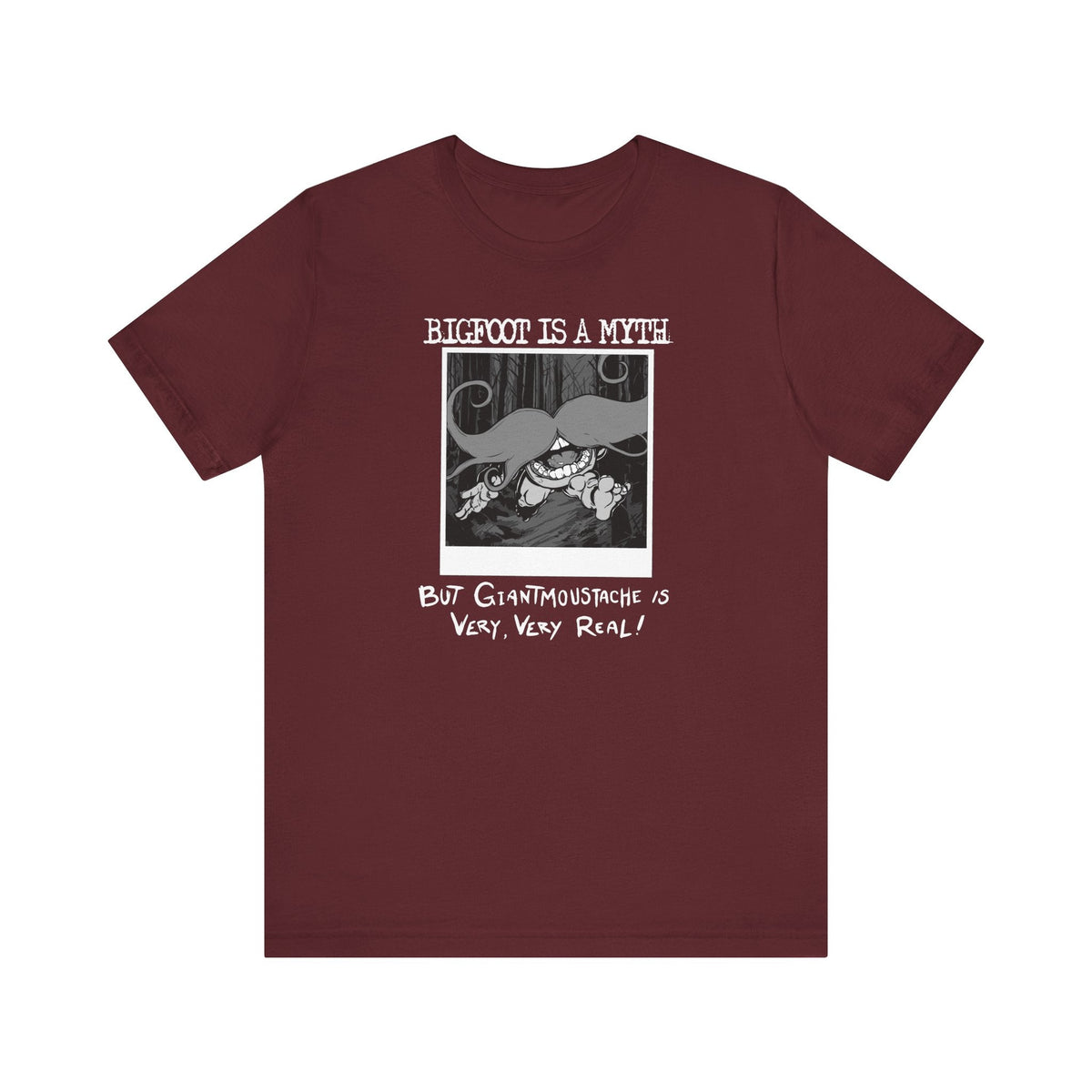 Bigfoot Is A Myth But Giantmoustache Is Very Very Real! - Men's T-Shirt
