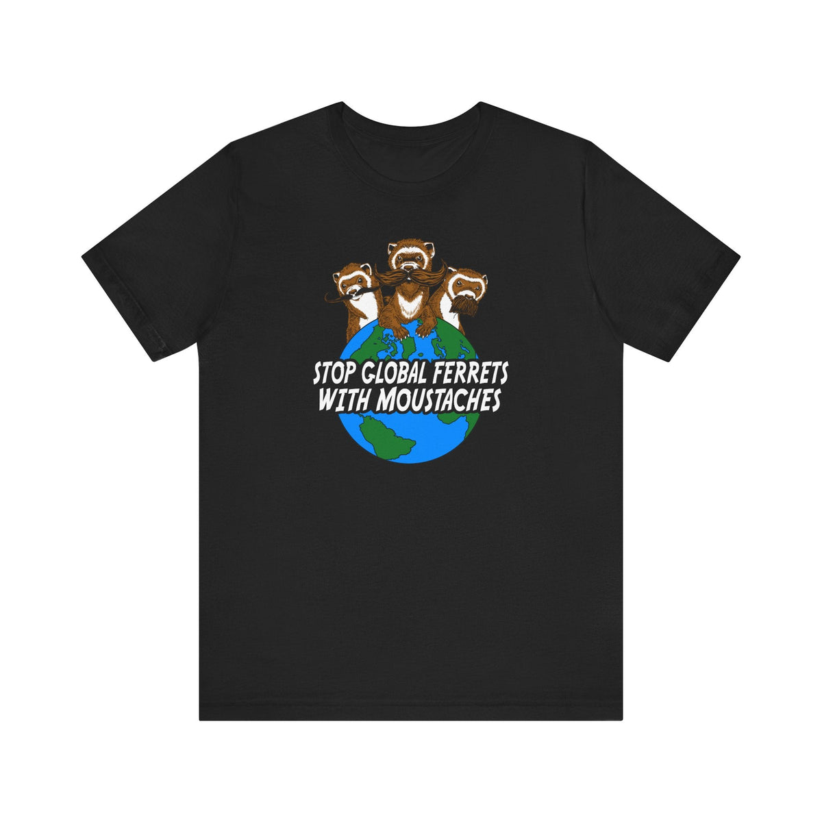 Stop Global Ferrets With Moustaches - Men's T-Shirt