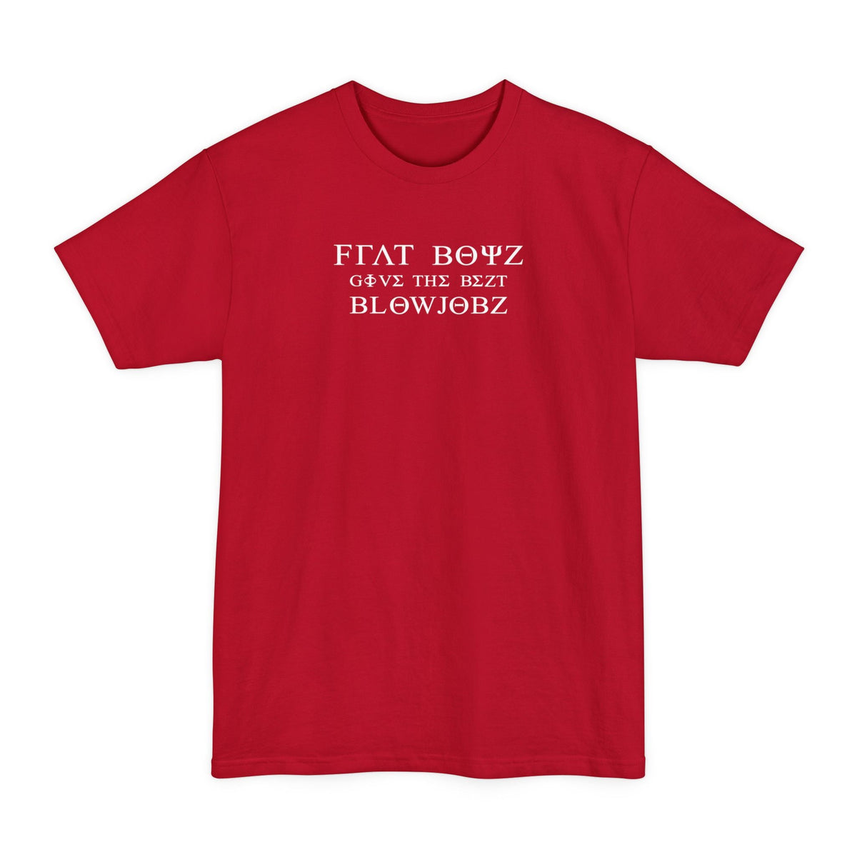 Frat Boys Give The Best Blowjobs - Men's Tall T-Shirt
