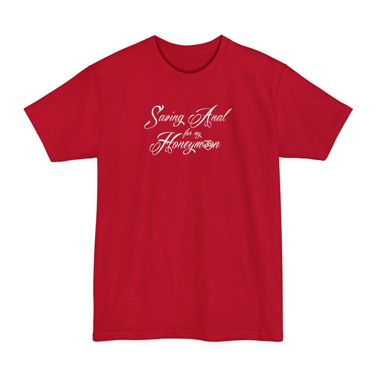 Saving Anal For My Honeymoon - Men's Tall T-Shirt