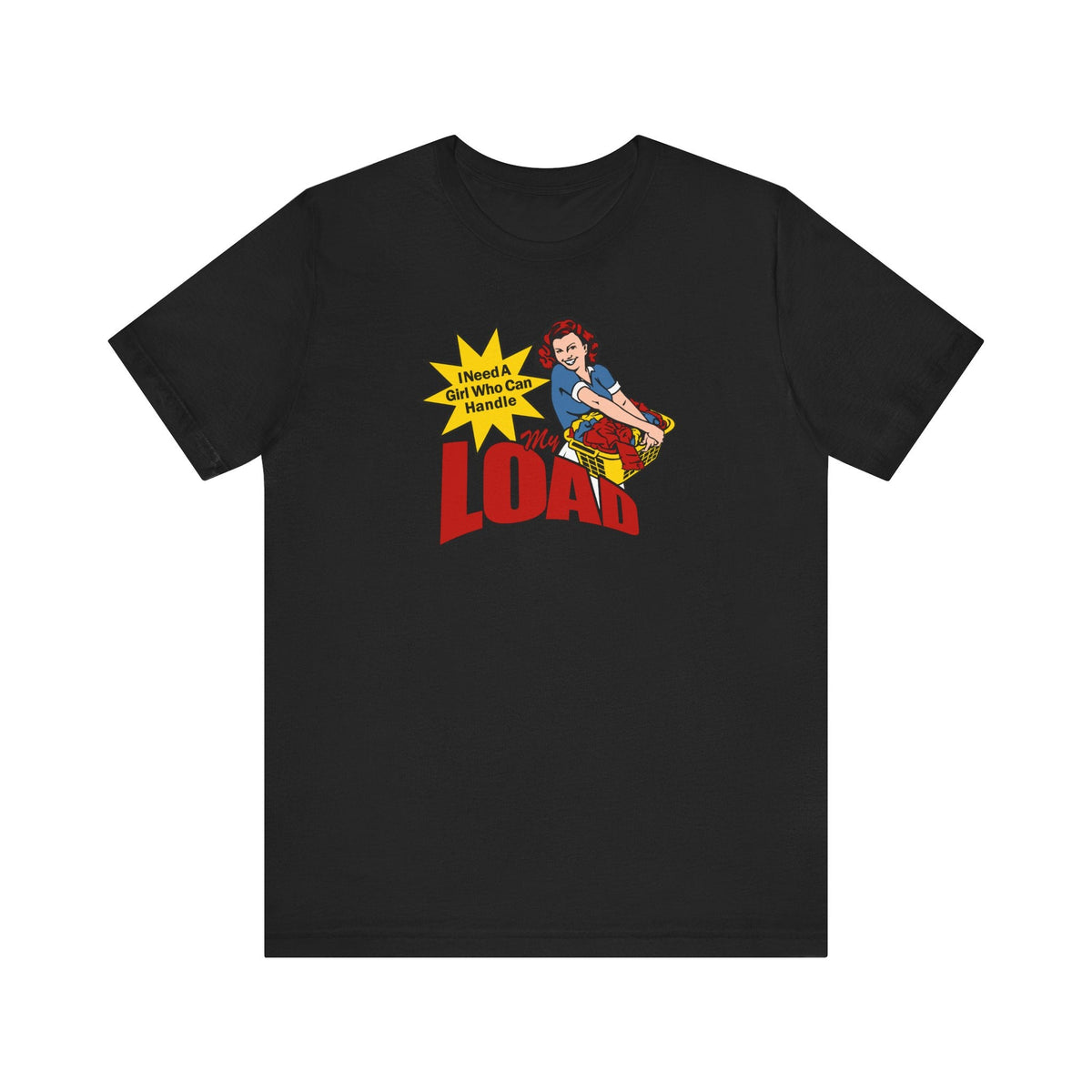 I Need A Girl Who Can Handle My Load - Men's T-Shirt