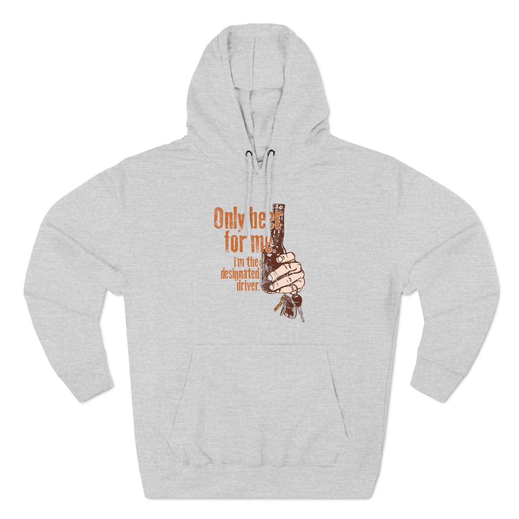 Only Beer For Me. I'm The Designated Driver. - Hoodie