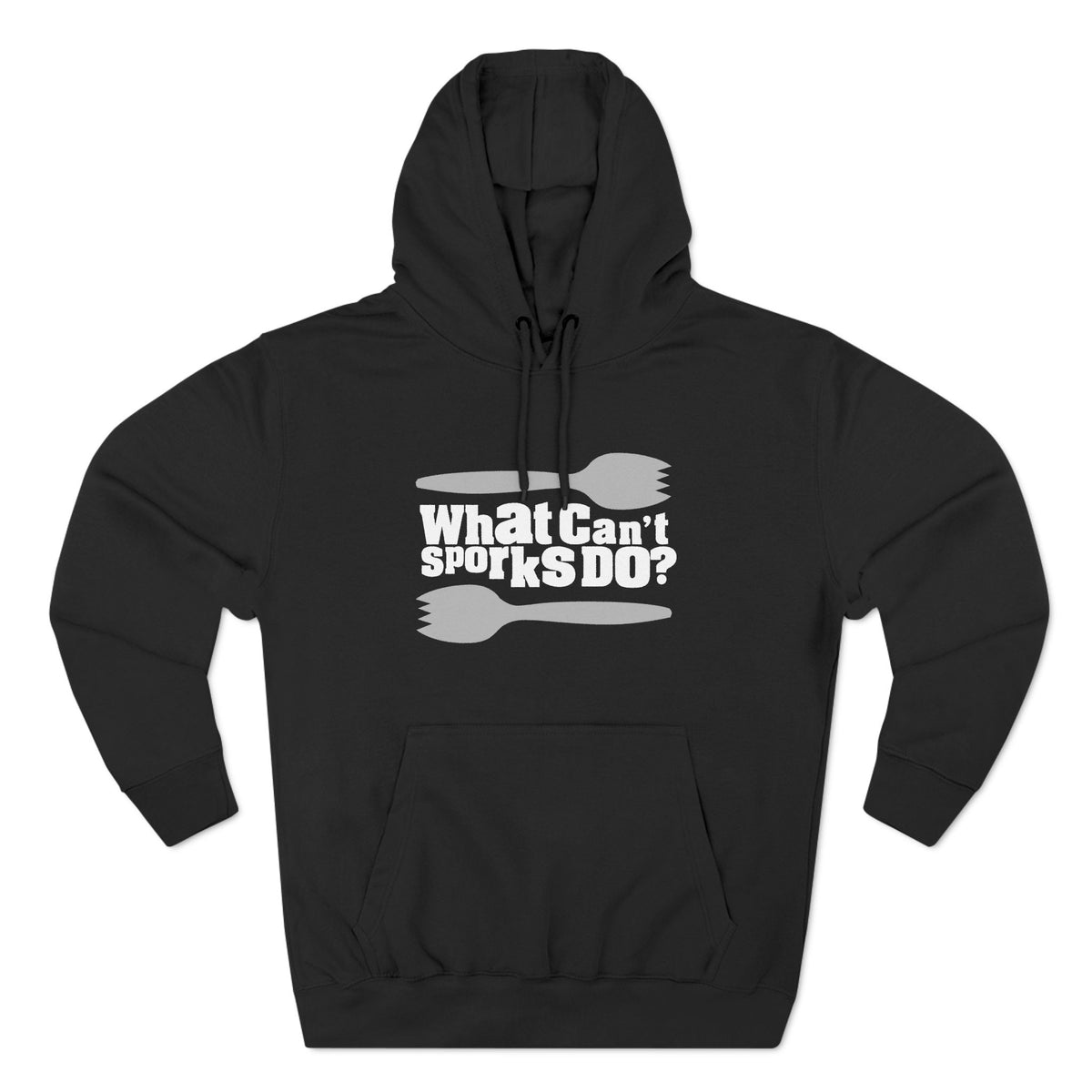 What Can't Sporks Do? Well I'll Tell You What They Can't Do - Hoodie