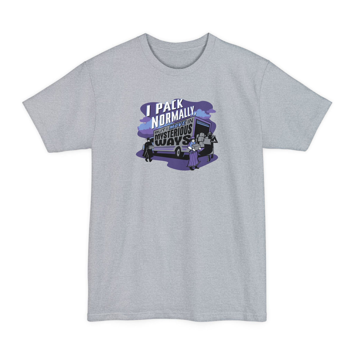 I Pack Normally But I Move In Mysterious Ways - Men's Tall T-Shirt