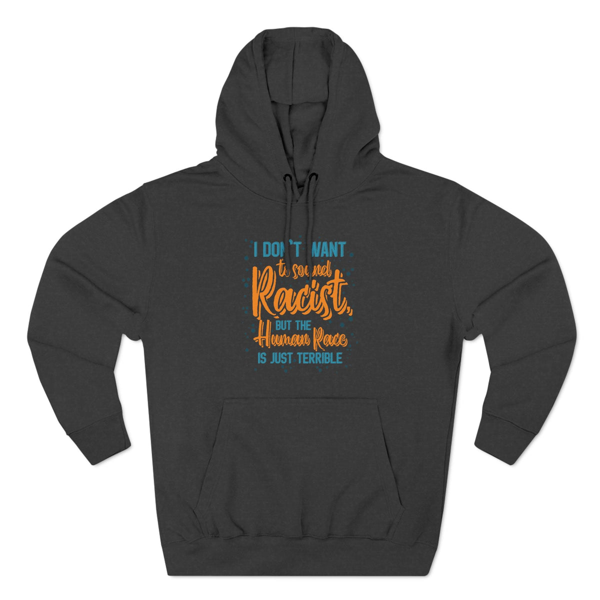 I Don't Want To Sound Racist - Hoodie