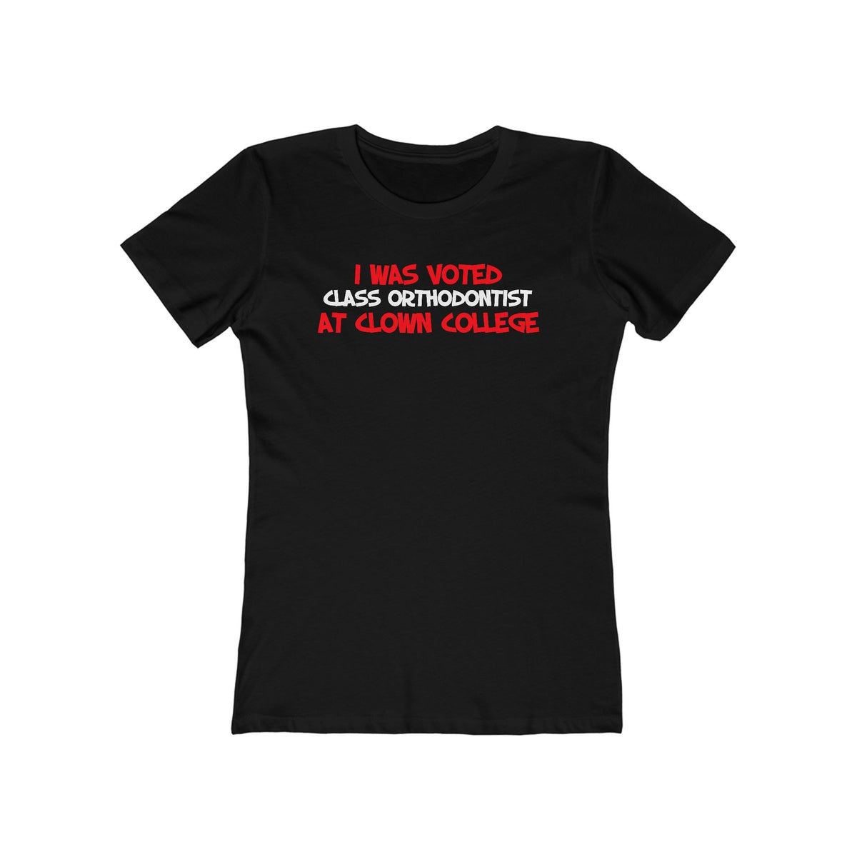 I Was Voted Class Orthodontist At Clown College  - Women’s T-Shirt