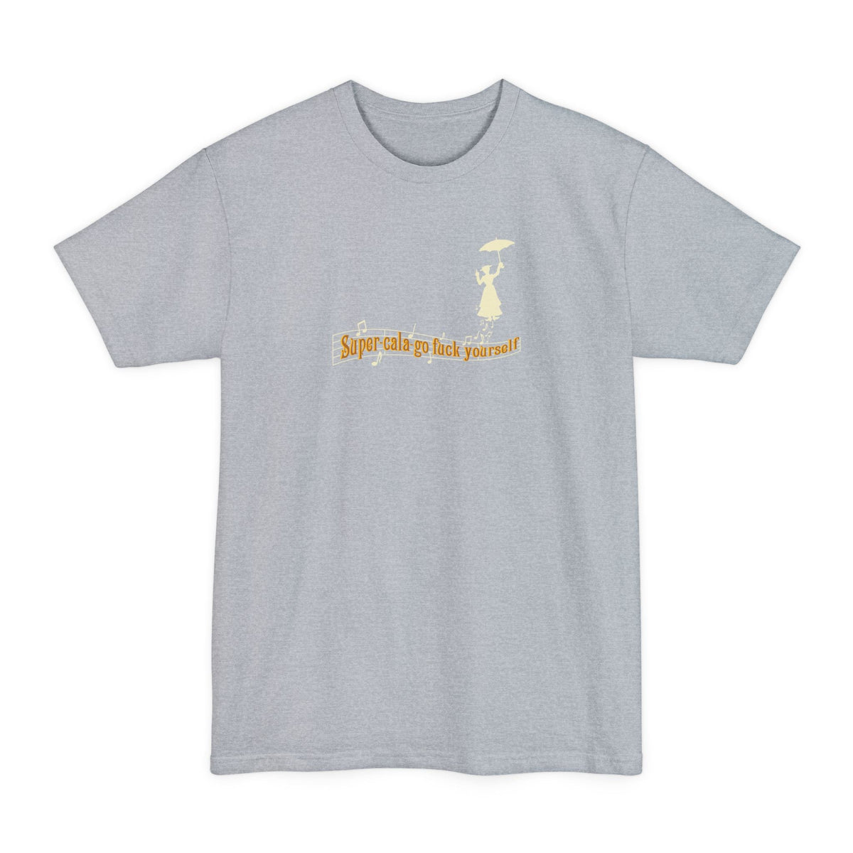 Super-Cala-Go Fuck Yourself - Men's Tall T-Shirt
