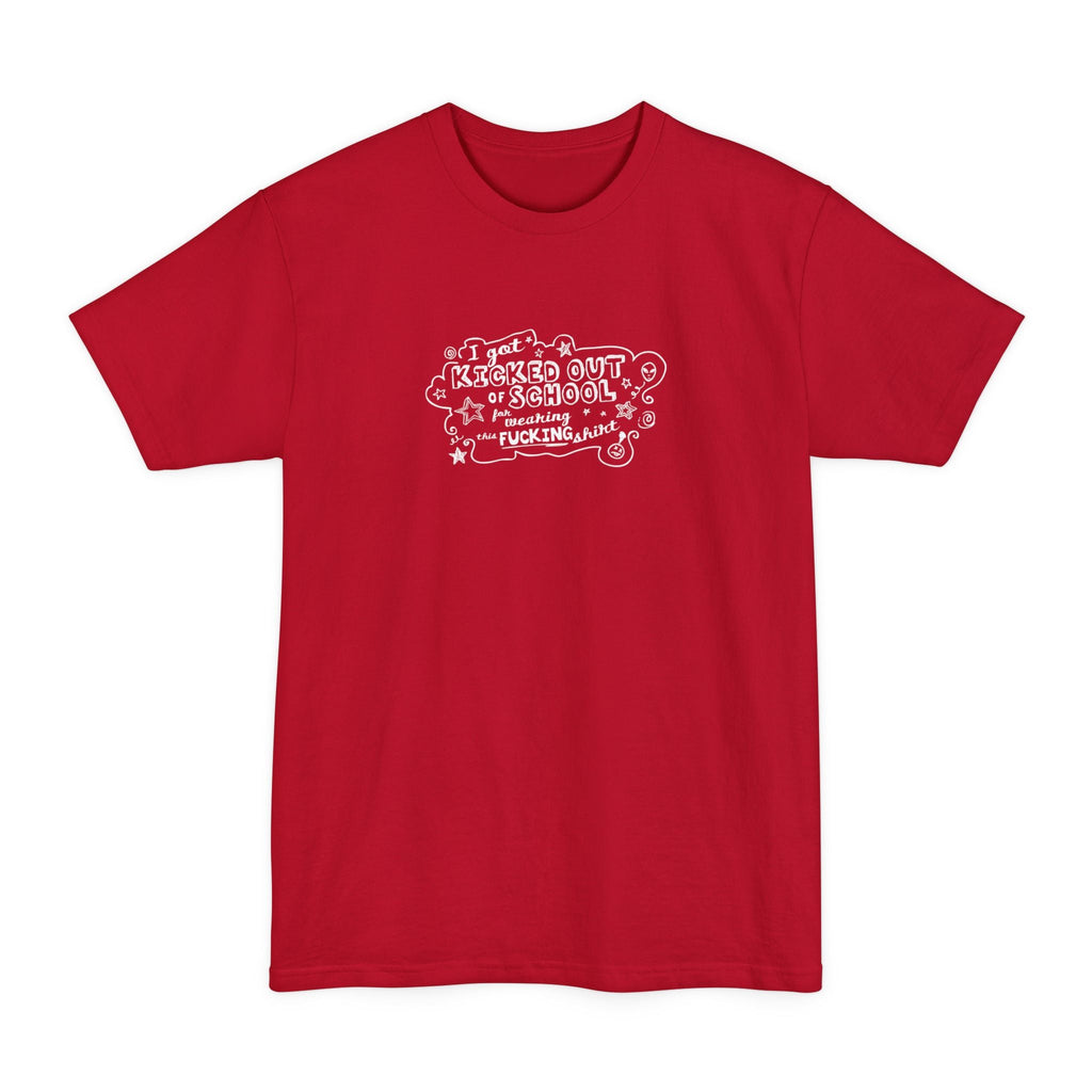 I Got Kicked Out Of School For Wearing This Fucking Shirt - Men's Tall T-Shirt