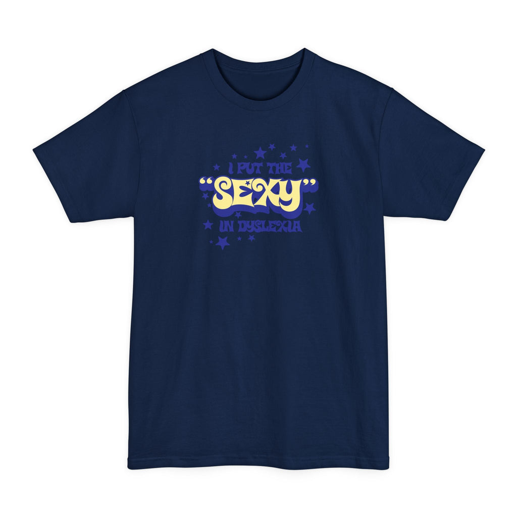 I Put The Sexy In Dyslexia - Men's Tall T-Shirt