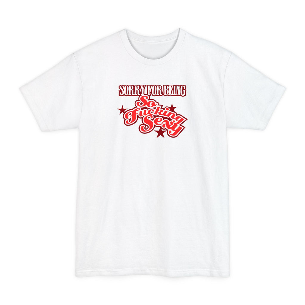 Sorry For Being So Fucking Sexy - Men's Tall T-Shirt