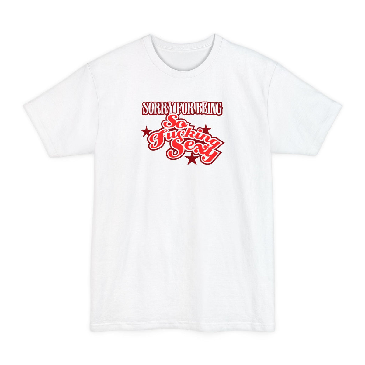 Sorry For Being So Fucking Sexy - Men's Tall T-Shirt
