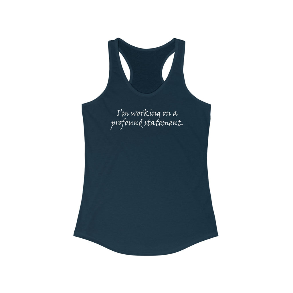 I'm Working On A Profound Statement. - Women's Racerback Tank