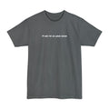 I'm Here For The Wrong Reasons - Men's Tall T-Shirt