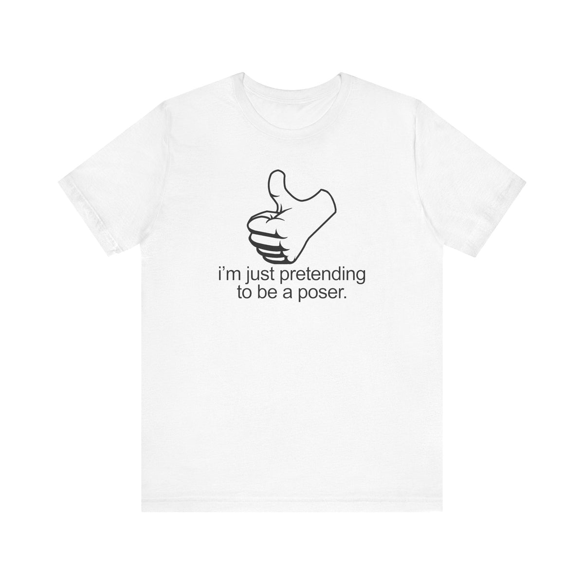 I'm Just Pretending To Be A Poser - Men's T-Shirt