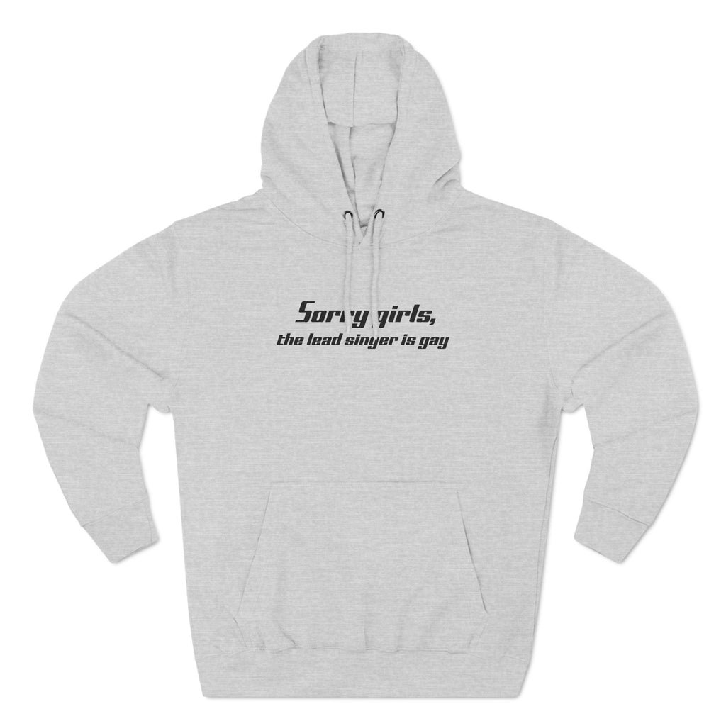 Sorry Girls - The Lead Singer Is Gay - Hoodie