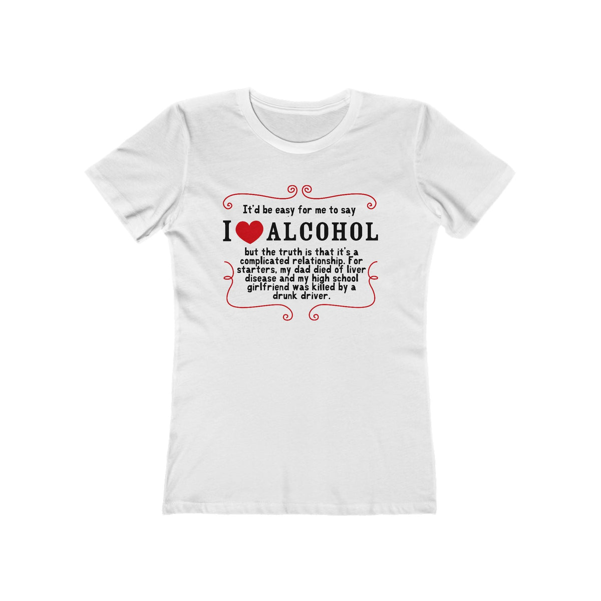 It'd Be Easy For Me To Say I Love Alcohol  - Women’s T-Shirt